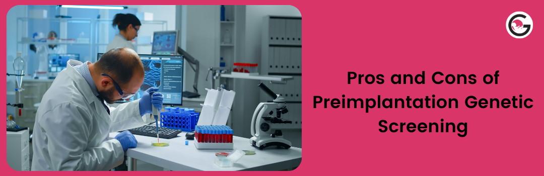 pros-and-cons-of-preimplantation-genetic-screening pros-and-cons-of-preimplantation-genetic-screening