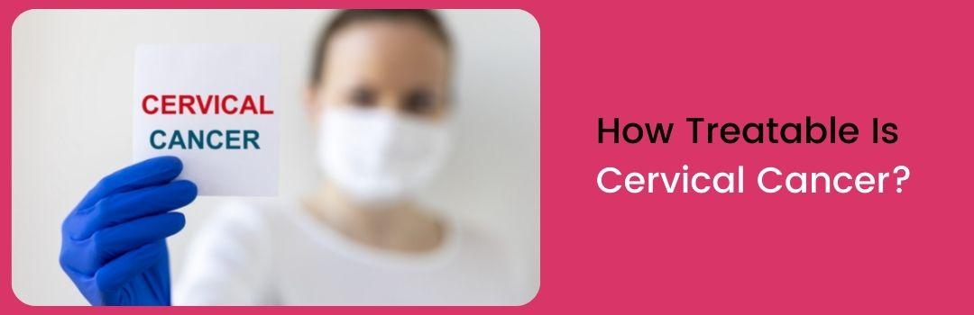 How Treatable Is Cervical Cancer?