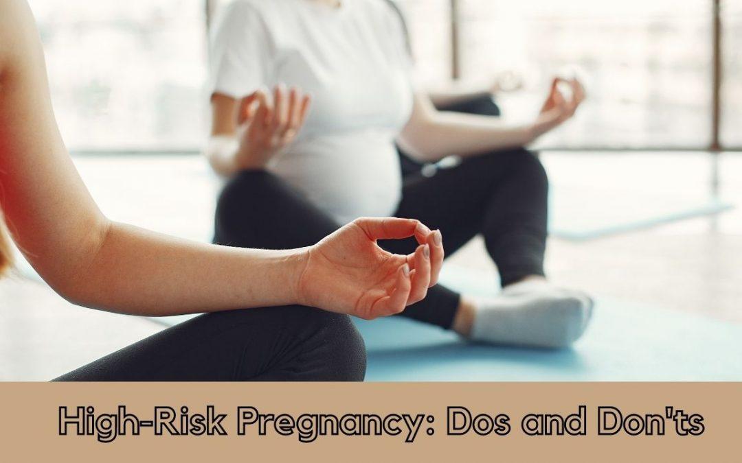 High-Risk Pregnancy: Dos and Don’ts