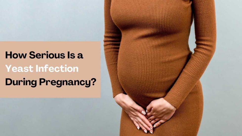How Serious Is a Yeast Infection During Pregnancy? - Gunjan IVF World