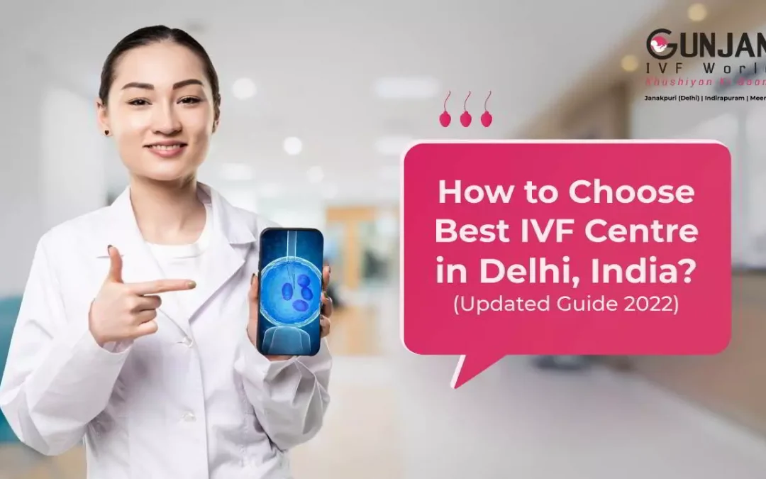 How to Choose Best IVF Centre in Delhi? (Updated Guide 2023)