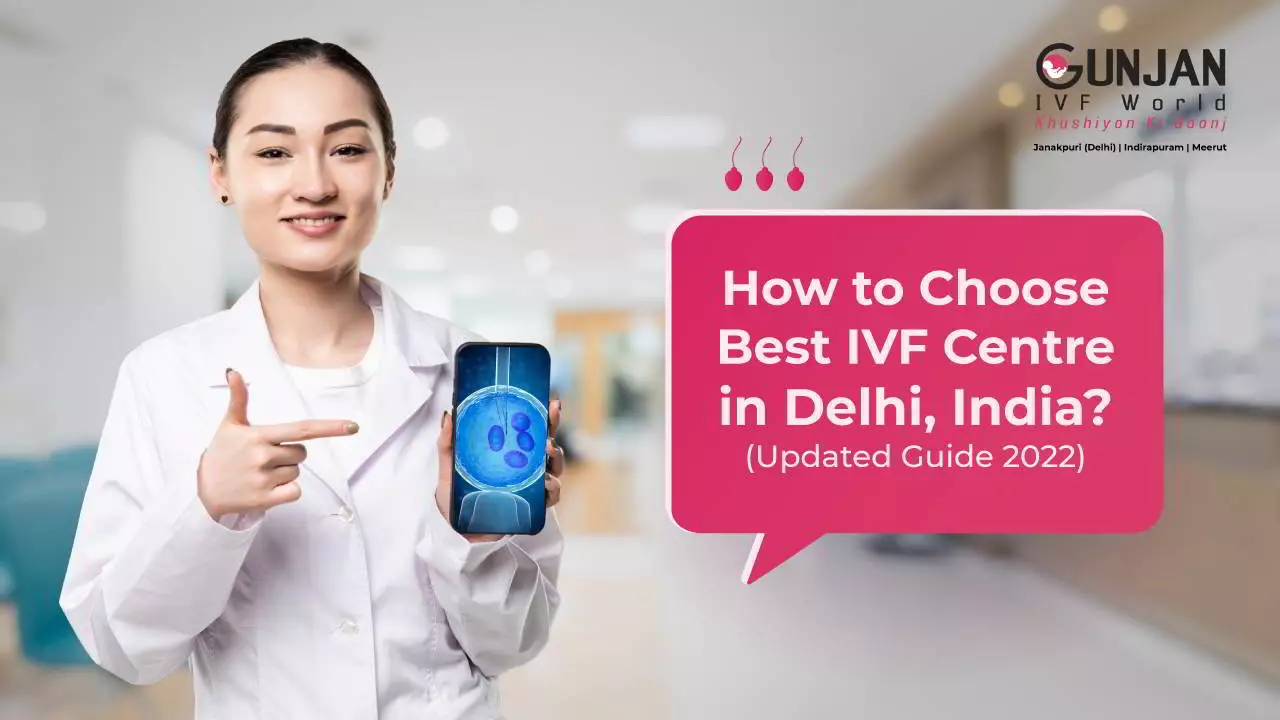 How to Choose Best IVF Centre in Delhi, India? (Updated Guide 2022)