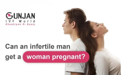 Can An Infertile Man Get A Woman Pregnant?