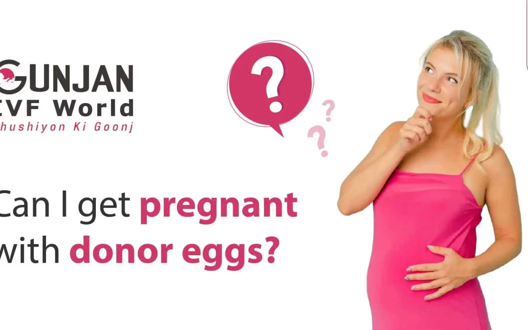 Can You Get Pregnant with Donor Eggs?