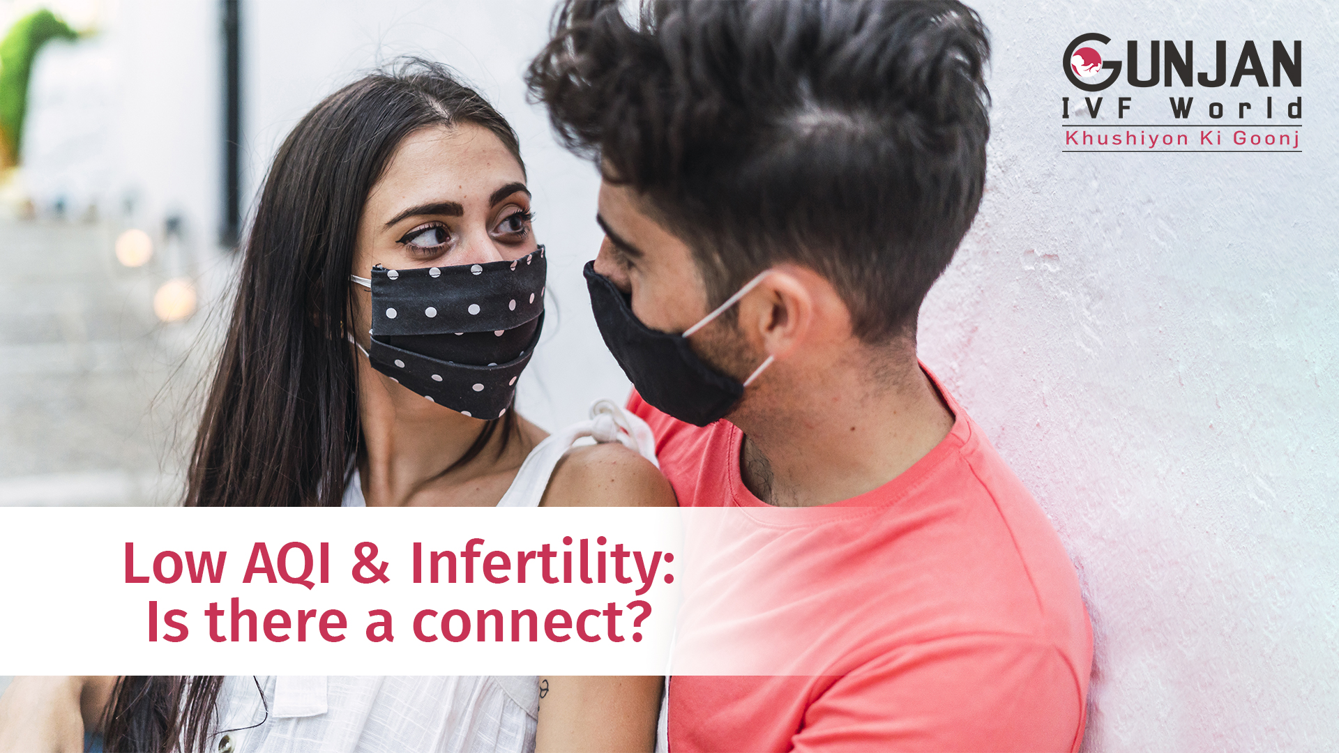 Low AQI & Infertility Is there a connect Low AQI and Infertility